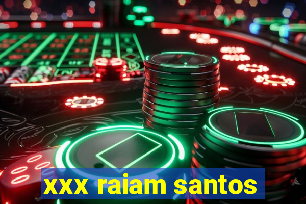 xxx raiam santos